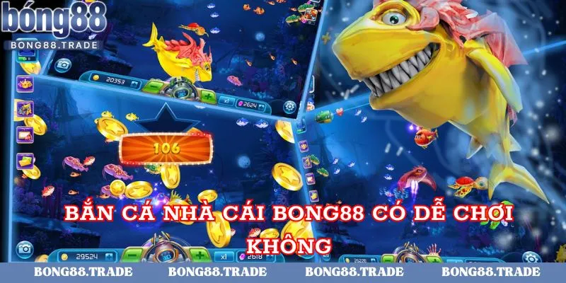 Bắn cá nhà cái Bong88 có dễ chơi không