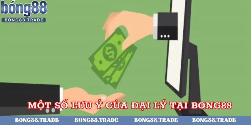 Tổng hợp một số lưu ý của đại lý tại Bong88