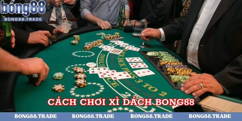 Cách chơi xì dách không quá khó như nhiều người vẫn nghĩ