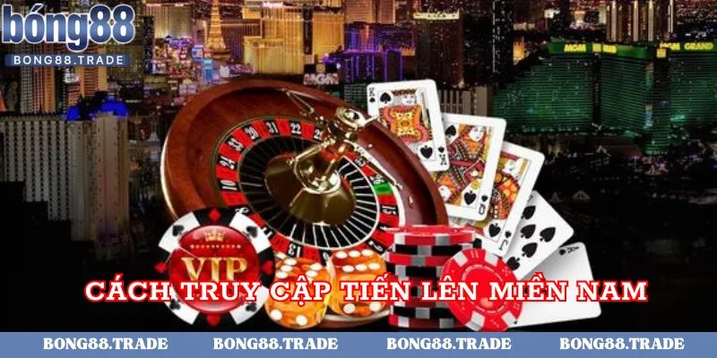 Cách truy cập Tiến lên miền Nam