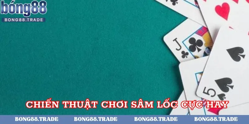Chiến thuật chơi Sâm lốc cực hay