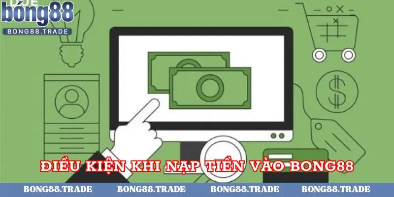 Điều kiện khi nạp tiền vào Bong88