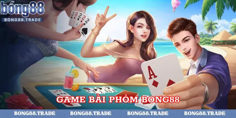 Giới thiệu game bài phỏm Bong88 chi tiết