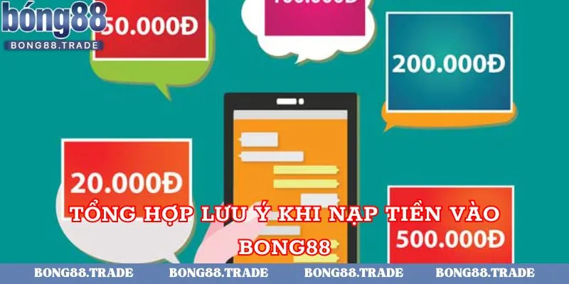 Tổng hợp lưu ý khi nạp tiền vào Bong88