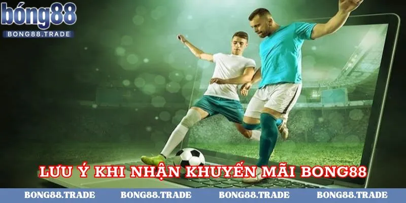 Khi nhận khuyến mãi tại Bong88 cần lưu ý những gì?