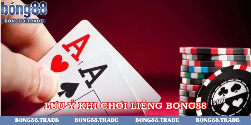 Lưu ý khi chơi liêng cho game thủ tại Bong88