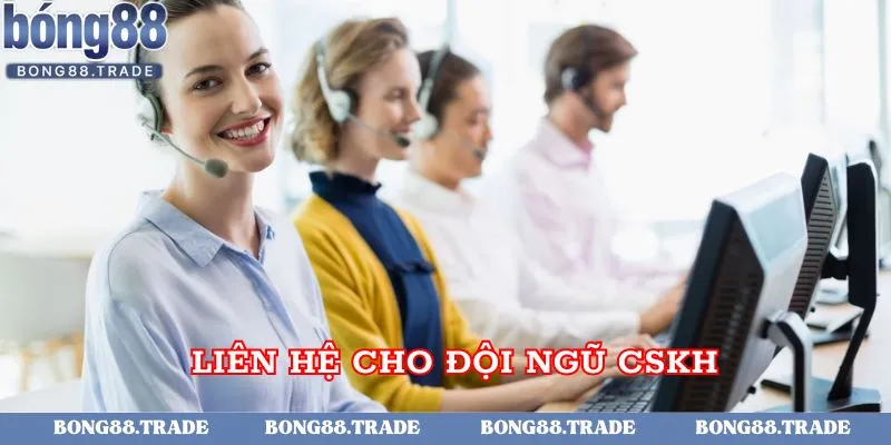 Tiến hành liên hệ cho nhân viên CSKH tại nhà cái