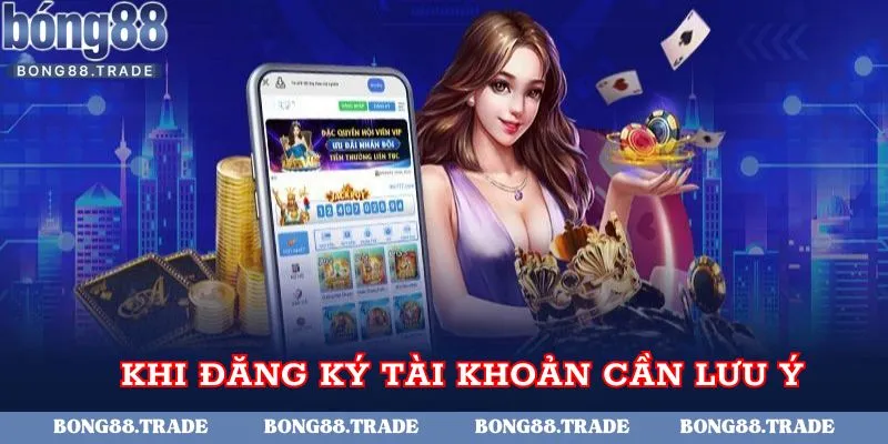 Khi đăng ký tài khoản cần lưu ý điều gì?