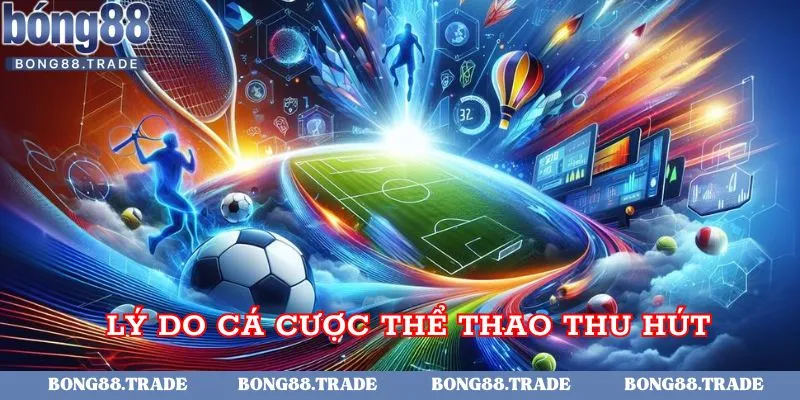 Lý do cá cược thể thao thu hút