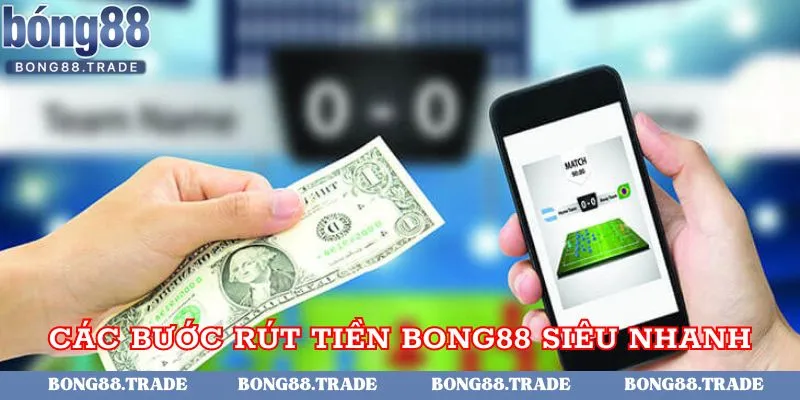 Các bước rút tiền tại Bong88 siêu nhanh dành cho tân thủ