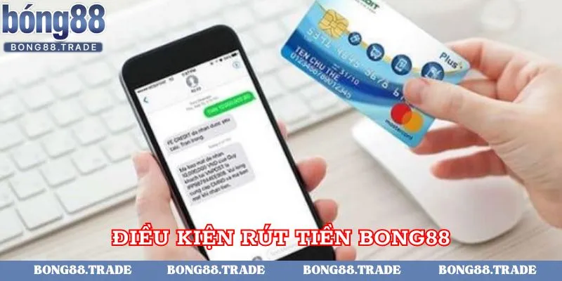 Điều kiện cần tuân thủ để có thể rút tiền tại Bong88