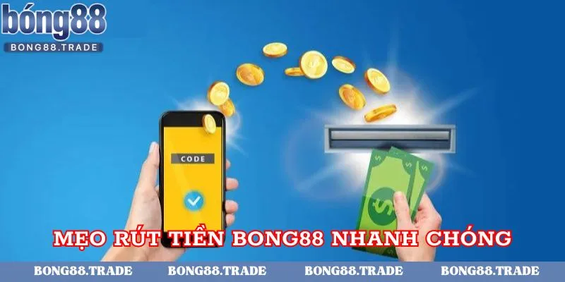 Một số mẹo để rút tiền tại Bong88 nhanh chóng