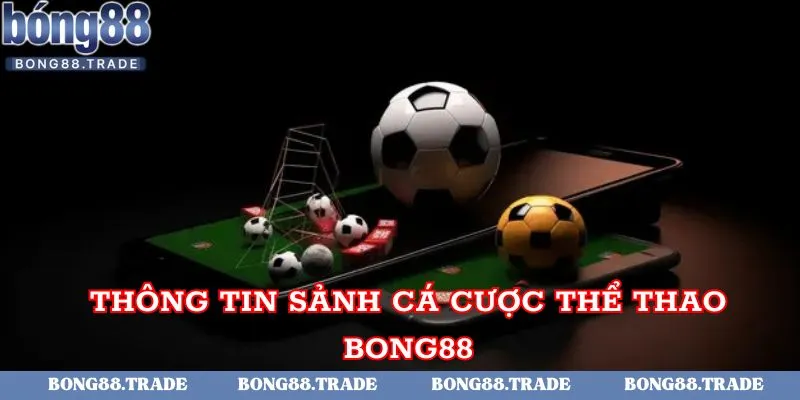 Thông tin sảnh cá cược thể thao Bong88