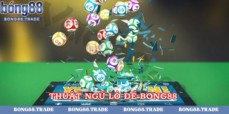Thuật ngữ xuất hiện khi chơi lô đề nhà cái Bong88