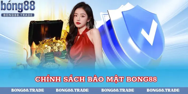 Khám phá đôi nét về chính sách bảo mật Bong88