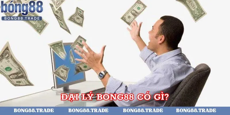 Đại lý Bong88 có gì?