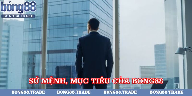 Sứ mệnh và mục tiêu cho nhà cái Bong88