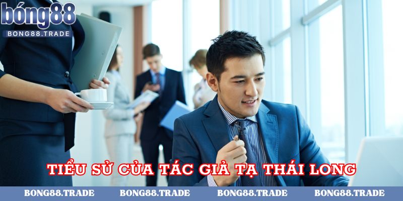 Tìm hiểu đôi nét về tiểu sử của tác giả Tạ Thái Long